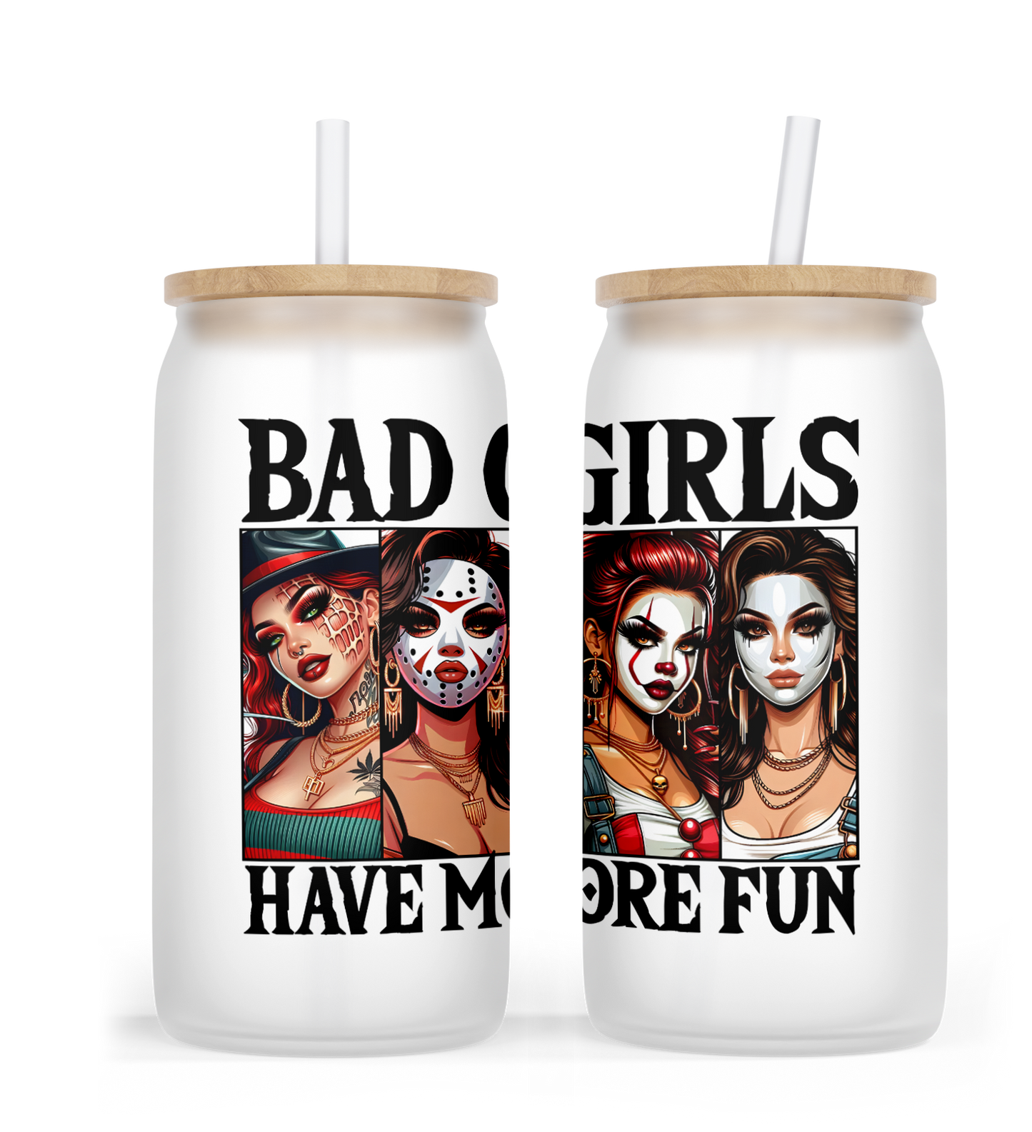 Bad Girls Have More Fun Glass Can Cup