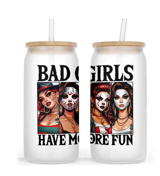 Bad Girls Have More Fun Glass Can Cup